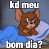 kd meu bom dia?