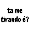 ta me tirando é?