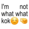 I'm not what what kok+
