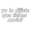 ya le dijiste que tienes novio?