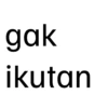 gak ikutan
