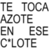 TE TOCA AZOTE EN ESE C*LOTE
