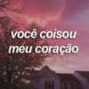 você coisou meu coração