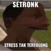 7 SETRONK STRESS TAK TERTOLONG