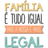 FAMILIA É TUDO IGUAL MAS A NOSSA É MAIS LEGAL