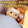 NÃO VOU, POIS GRIPALOEI