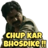 CHUP KAR BHOSDIKE!!