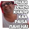 IDHAR
ZeHeR
KHANE
KAA
PAISA
NAHI HAI