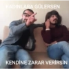KADINLARA GÜLERSEN KENDİNE ZARAR VERİRSİN