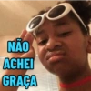 NÃO ACHEI GRAÇA