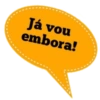 Já vou embora!