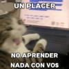UN PLACER NO APRENDER NADA CON VOS