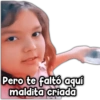 Pero te faltó aquí
maldita criada
Payi