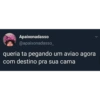 Apaixonadasso
@apaixonadasso__
queria ta pegando um aviao agora
com destino pra sua cama