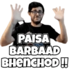 PAISA
BARBAAD
BHENCHOD!!