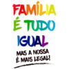 FAMÍLIA É TUDO IGUAL MAS A NOSSA É MAIS LEGAL!
