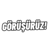 GÖRÜŞÜRÜZ!