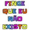 FINGE QUE EU NÃO EXISTO