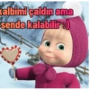 kalbimi çaldın ama sende kalabilir :)