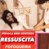 FOFOCA BEM CONTADA RESSUSCITA FOFOQUEIRA