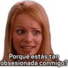 Porqué estás tan obsesionada conmigo?
