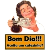 Bom Dia!!!
Aceita um cafezinho?