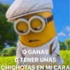 OO
Q GANAS
D TENER UNAS
CHICHOTAS EN MI CARA