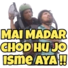 MAI MADAR
CHOD HU JO
Isme AYA!!