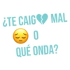 ¿TE CAIG MAL
0
QUÉ ONDA?