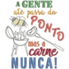 A GENTE até passa do D TO mas a A carne NUNCA!