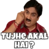 TUJHE AKAL HAI?