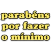 parabéns por fazer o minimo
