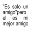 "Es solo un amigo"pero el es mi mejor amigo XCW