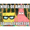 NIVEL DE AMIZADE SÓ VOU SE VOCÊ FOR