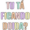 TU TÁ FICANDO DOIDA?