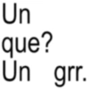 Dame un que un grr 5