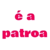 é a patroa