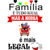 Família É TUDO IGUAL MAS A NOSSA é mais LEGAL
