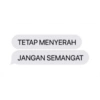 TETAP MENYERAH
JANGAN SEMANGAT