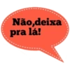 Não,deixa pra lá!