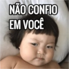 NÃO CONFIO
EM VOCÊ