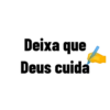 Deixa que
Deus cuida