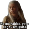 No me hables, vete con tu amiguita