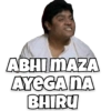 ABHI MAZA AYEGA NA BHIRU