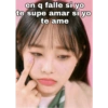 en q falle si yo te supe amar si yo te ame
