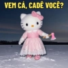 VEM CÁ, CADÊ VOCÊ?