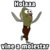 Holaaa vine a molestar