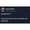Apaixonadasso
@apaixonadasso_
quedinha???
meu amor por voce eu tenho um
acidente
