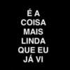 É A COISA MAIS LINDA QUE EU JÁ VI