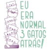 EU ERA NORMAL 3 GATOS ATRÁS/